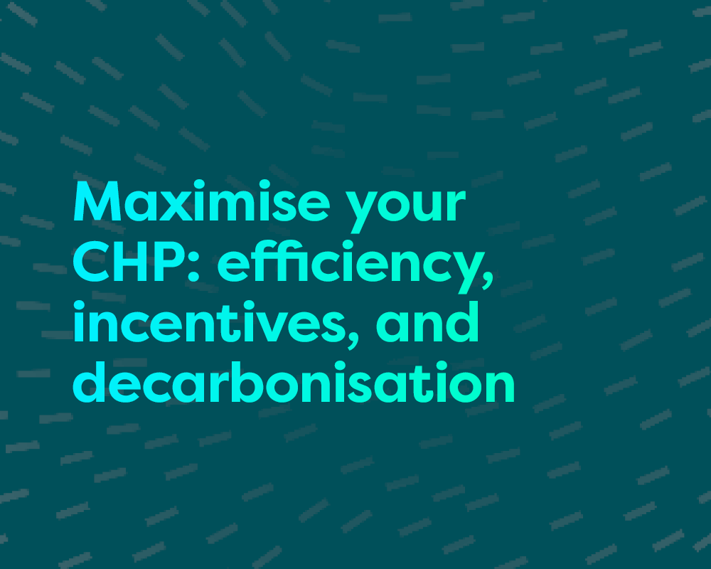 Combined Heat and Power: opportunities now through CHPQA and considerations for your net zero strategy